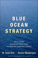 Blue Ocean Strategy, W. Chan Kim & Renée Mauborgne
